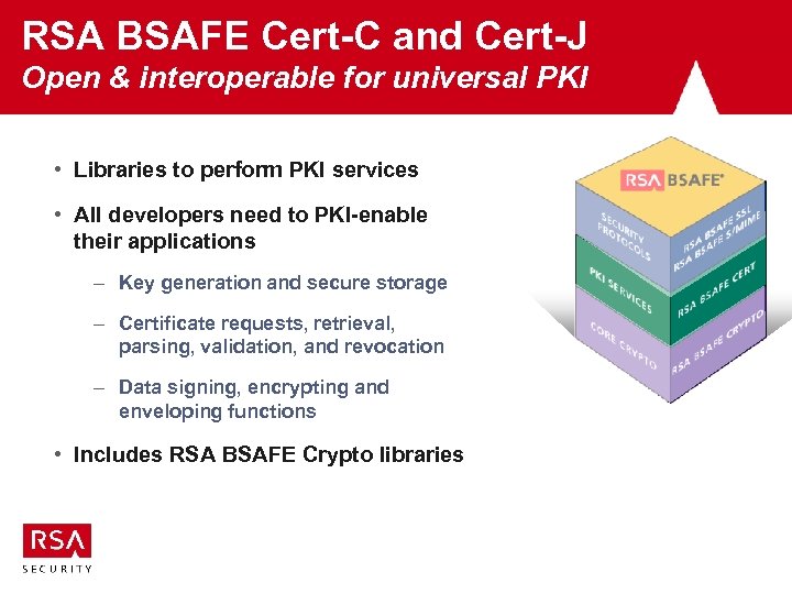 RSA BSAFE Cert-C and Cert-J Open & interoperable for universal PKI • Libraries to