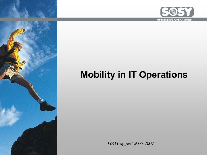 Mobility in IT Operations GS Gruppen 29 -05 -2007 
