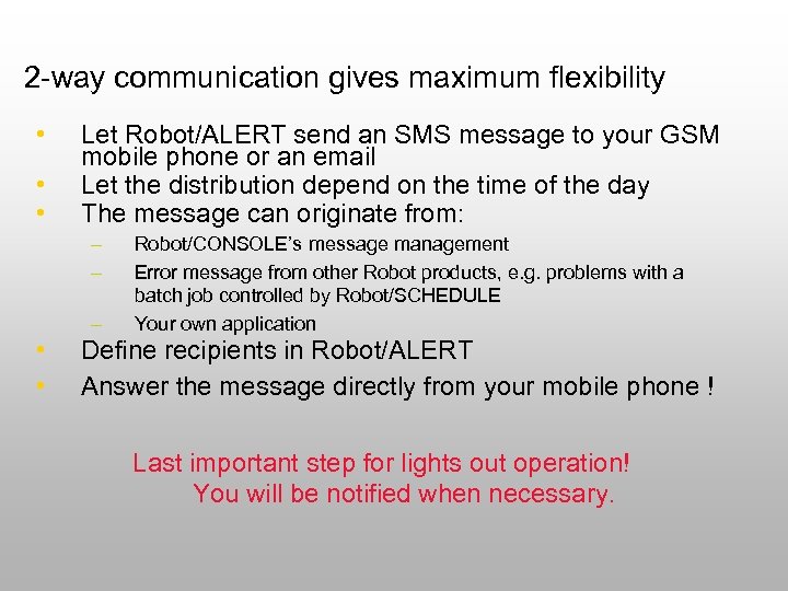 2 -way communication gives maximum flexibility • • • Let Robot/ALERT send an SMS