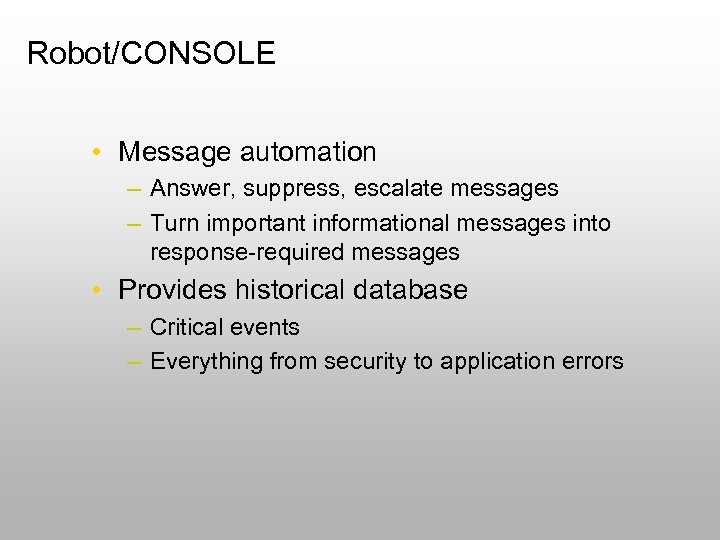 Robot/CONSOLE • Message automation – Answer, suppress, escalate messages – Turn important informational messages