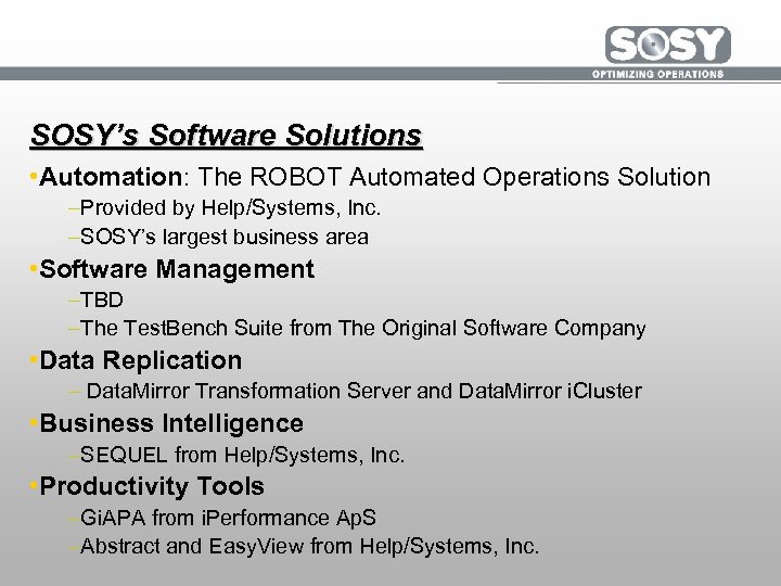 SOSY’s Software Solutions • Automation: The ROBOT Automated Operations Solution –Provided by Help/Systems, Inc.