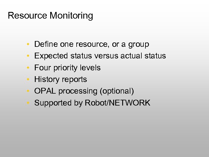 Resource Monitoring • • • Define one resource, or a group Expected status versus