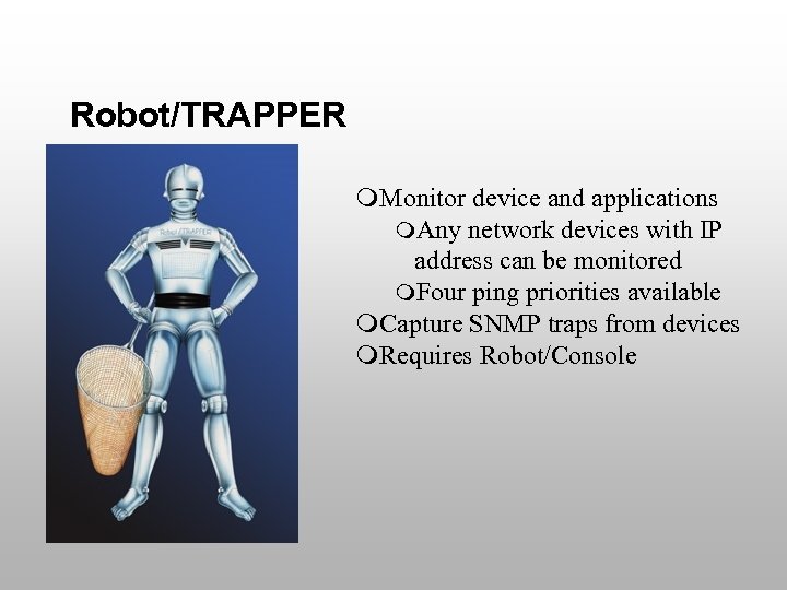 Robot/TRAPPER m. Monitor device and applications m. Any network devices with IP address can