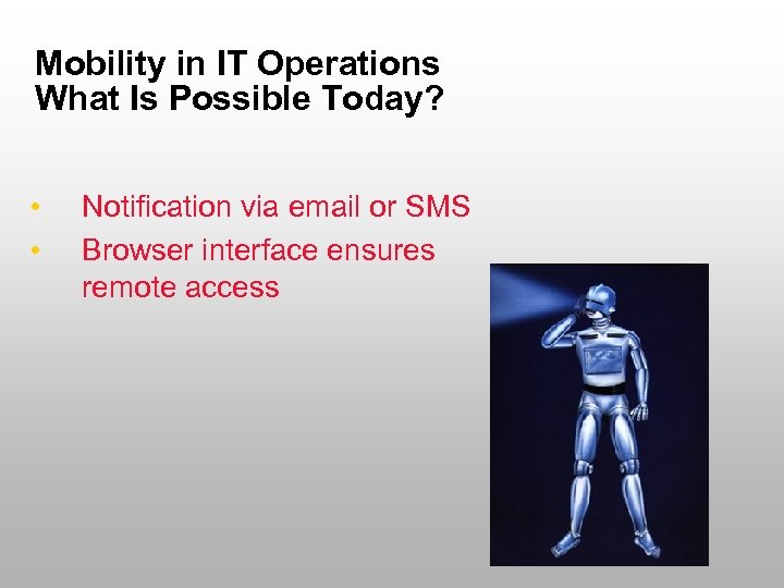 Mobility in IT Operations What Is Possible Today? • • Notification via email or