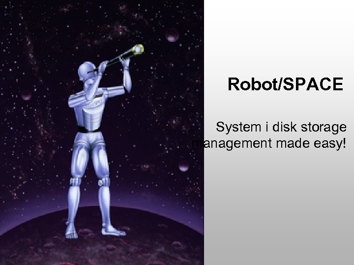 Robot/SPACE System i disk storage management made easy! 
