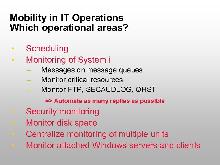 Mobility in IT Operations Which operational areas? • • Scheduling Monitoring of System i