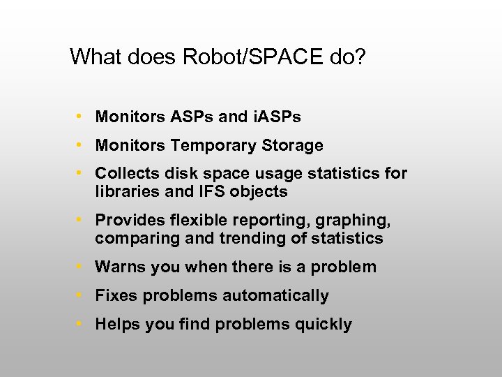 What does Robot/SPACE do? • Monitors ASPs and i. ASPs • Monitors Temporary Storage