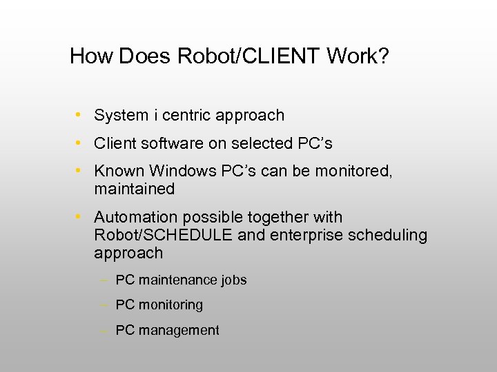 How Does Robot/CLIENT Work? • System i centric approach • Client software on selected
