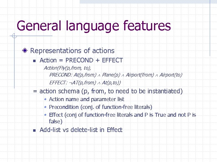 General language features Representations of actions n Action = PRECOND + EFFECT Action(Fly(p, from,