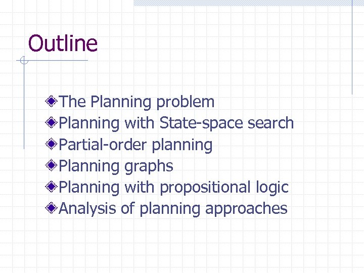 Outline The Planning problem Planning with State-space search Partial-order planning Planning graphs Planning with