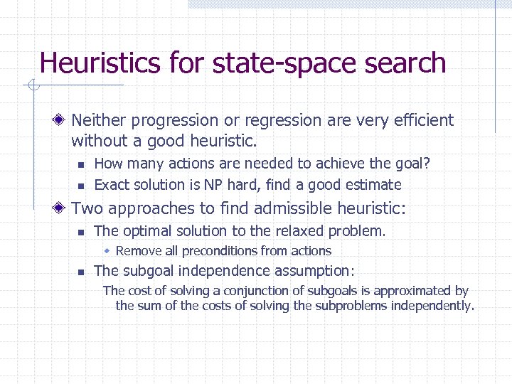 Heuristics for state-space search Neither progression or regression are very efficient without a good