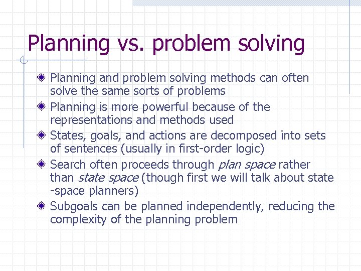 Planning vs. problem solving Planning and problem solving methods can often solve the same