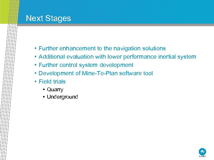Next Stages • • • Further enhancement to the navigation solutions Additional evaluation with