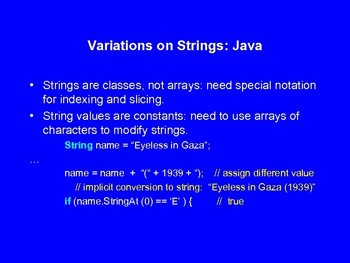 Variations on Strings: Java • Strings are classes, not arrays: need special notation for