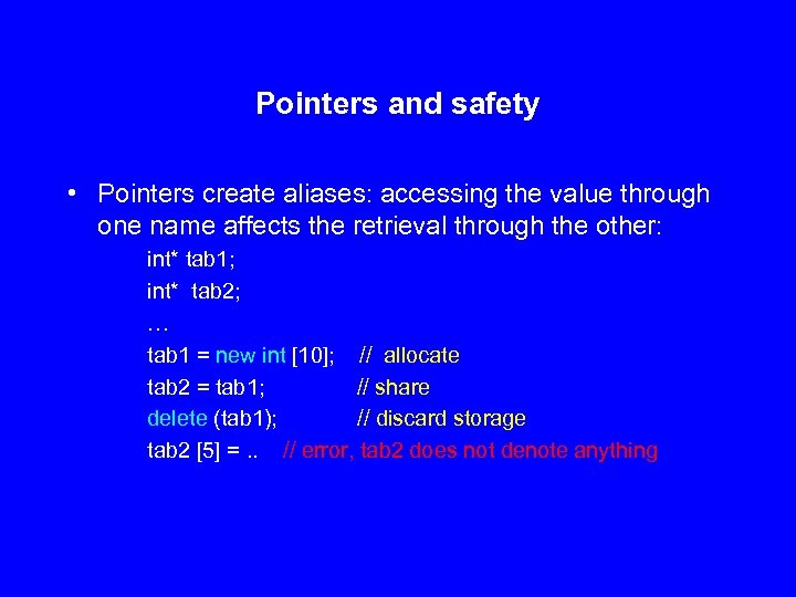 Pointers and safety • Pointers create aliases: accessing the value through one name affects