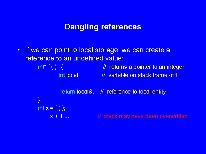 Dangling references • If we can point to local storage, we can create a