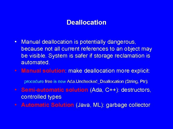 Deallocation • Manual deallocation is potentially dangerous, because not all current references to an