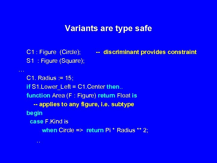 Variants are type safe C 1 : Figure (Circle); S 1 : Figure (Square);