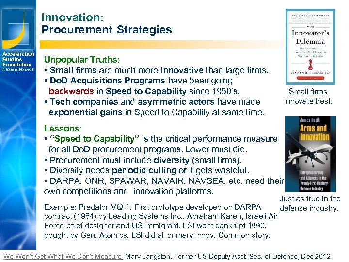 Innovation: Procurement Strategies Acceleration Studies Foundation A 501(c)(3) Nonprofit Unpopular Truths: • Small firms