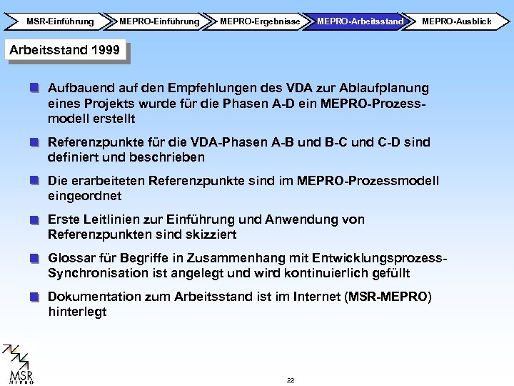 MSR-Einführung MEPRO-Ergebnisse MEPRO-Arbeitsstand MEPRO-Ausblick Arbeitsstand 1999 Aufbauend auf den Empfehlungen des VDA zur Ablaufplanung