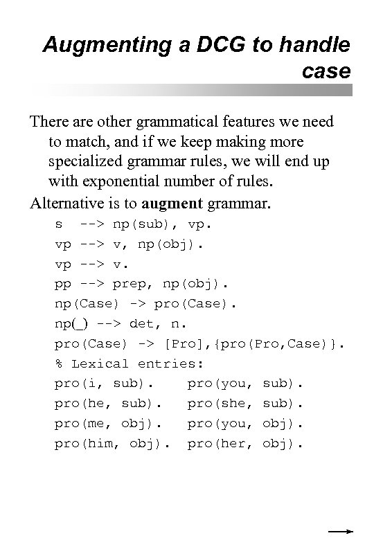 Augmenting a DCG to handle case There are other grammatical features we need to