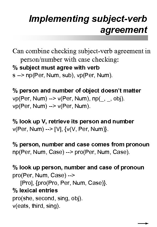 Implementing subject-verb agreement Can combine checking subject-verb agreement in person/number with case checking: %