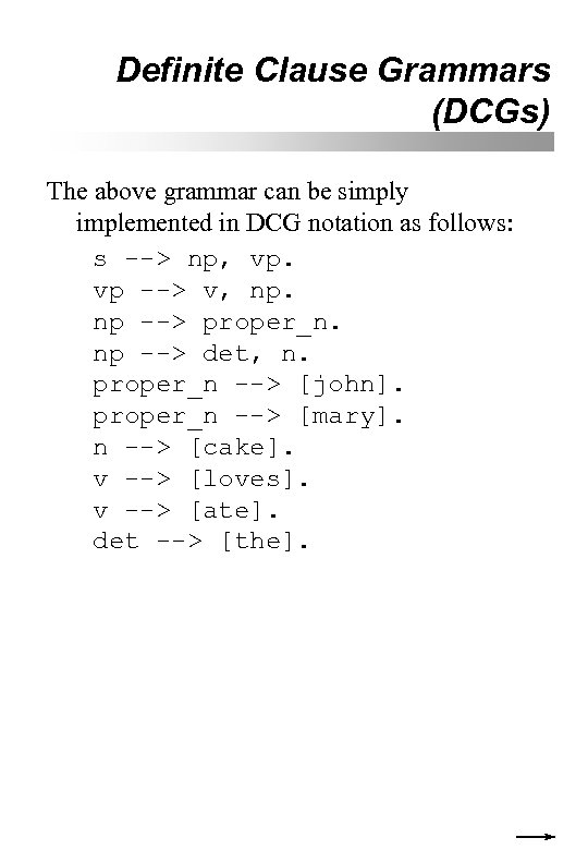 Definite Clause Grammars (DCGs) The above grammar can be simply implemented in DCG notation