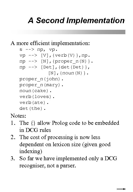 A Second Implementation A more efficient implementation: s --> np, vp. vp --> [V],