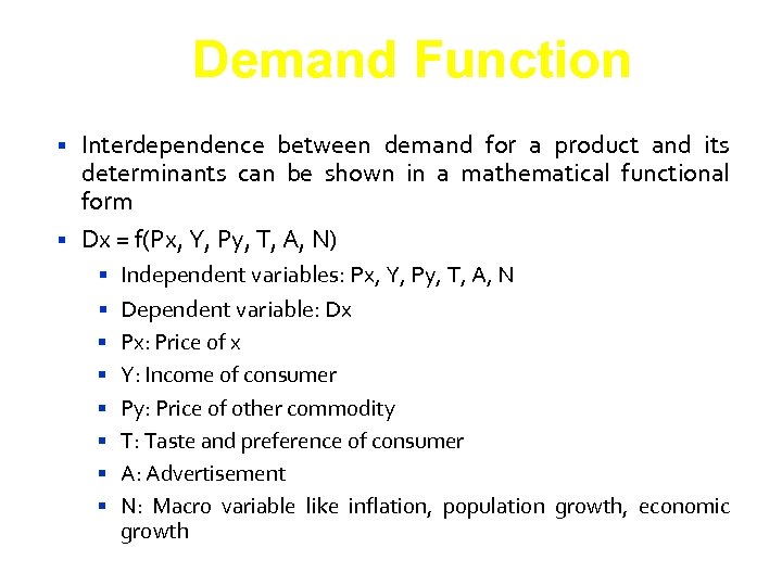 Demand Function Interdependence between demand for a product and its determinants can be shown