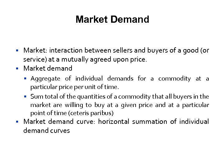 Market Demand Market: interaction between sellers and buyers of a good (or service) at