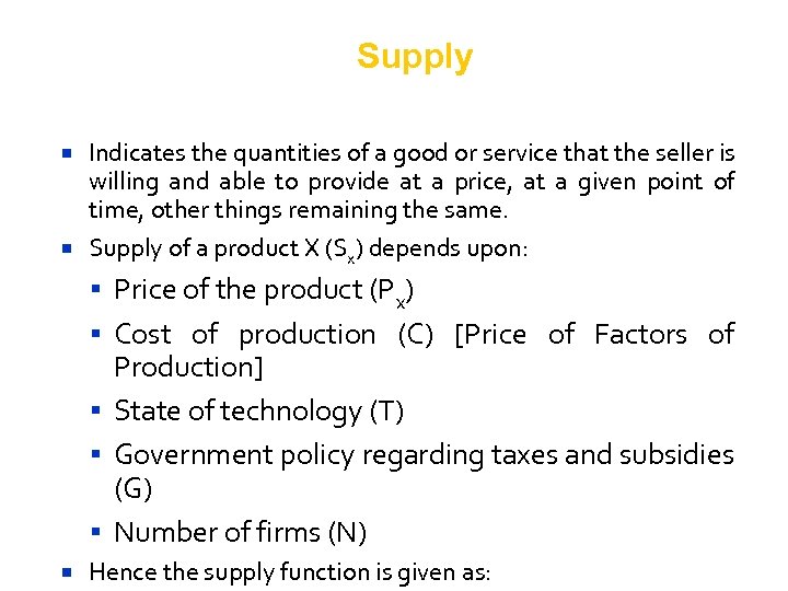 Supply Indicates the quantities of a good or service that the seller is willing