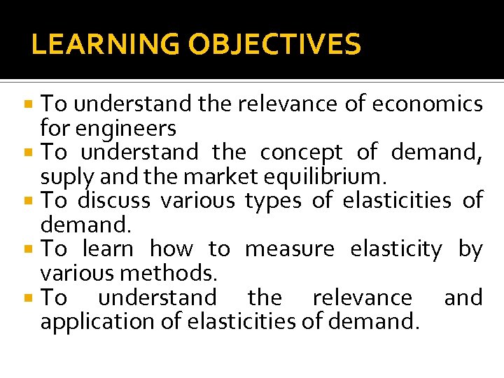 LEARNING OBJECTIVES To understand the relevance of economics for engineers To understand the concept