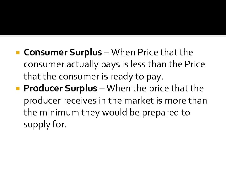 Consumer Surplus – When Price that the consumer actually pays is less than the