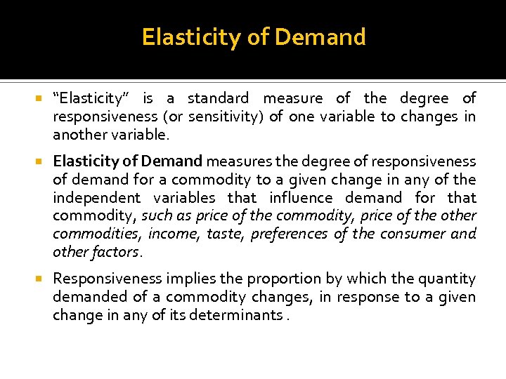 Elasticity of Demand “Elasticity” is a standard measure of the degree of responsiveness (or