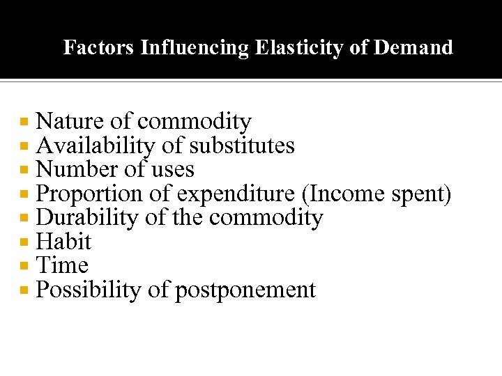 Factors Influencing Elasticity of Demand Nature of commodity Availability of substitutes Number of uses