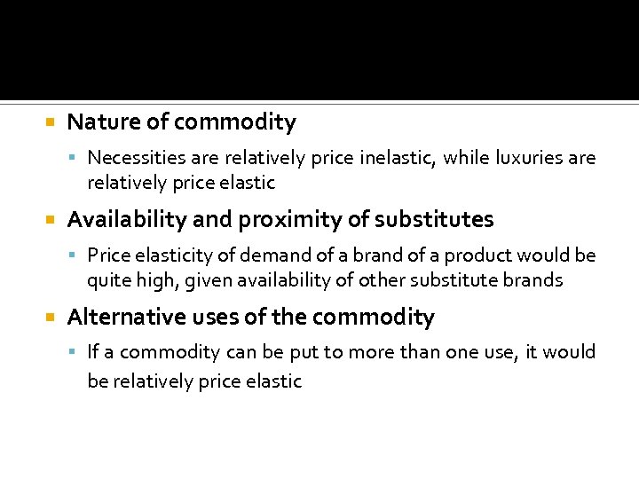 Determinants of Price Elasticity of Demand Nature of commodity Necessities are relatively price inelastic,