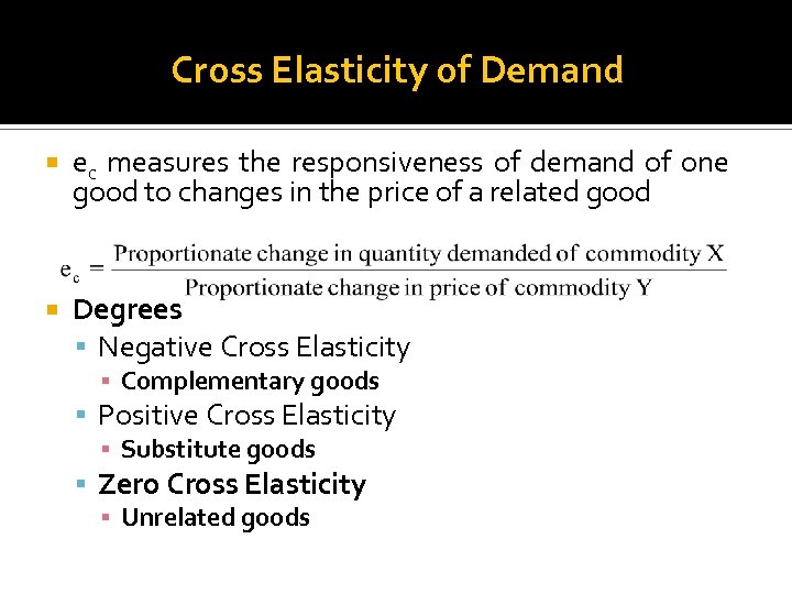 Cross Elasticity of Demand ec measures the responsiveness of demand of one good to