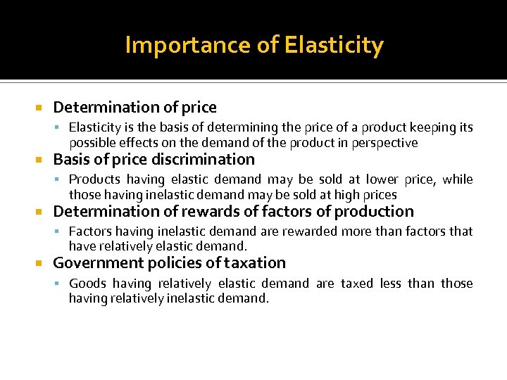 Importance of Elasticity Determination of price Elasticity is the basis of determining the price