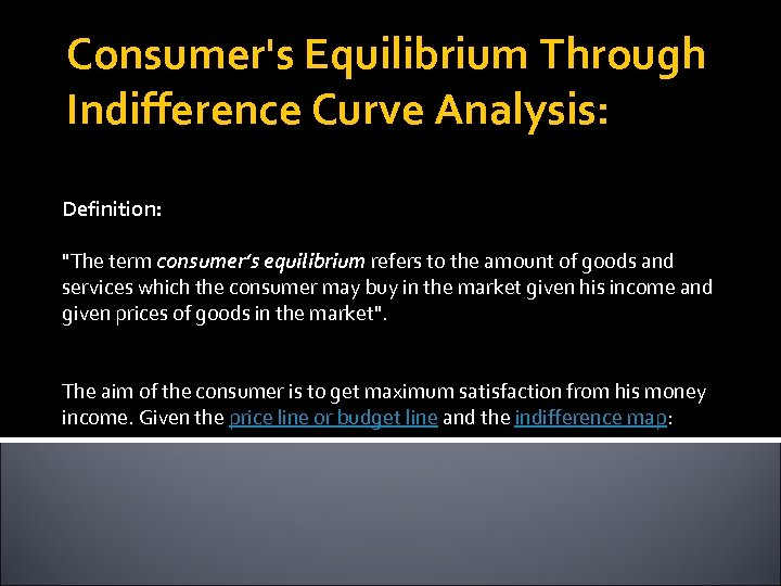 Consumer's Equilibrium Through Indifference Curve Analysis: Definition: "The term consumer’s equilibrium refers to the