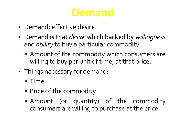 Demand: effective desire Demand is that desire which backed by willingness and ability to