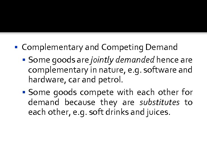  Complementary and Competing Demand Some goods are jointly demanded hence are complementary in