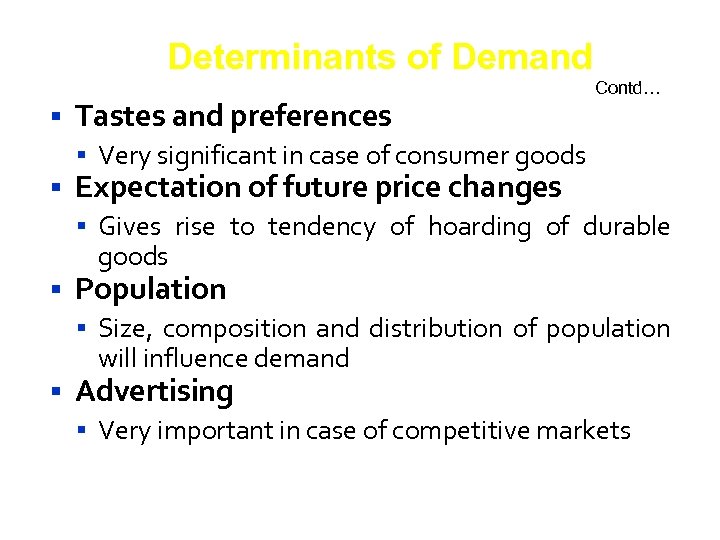 Determinants of Demand Tastes and preferences Contd… Very significant in case of consumer goods