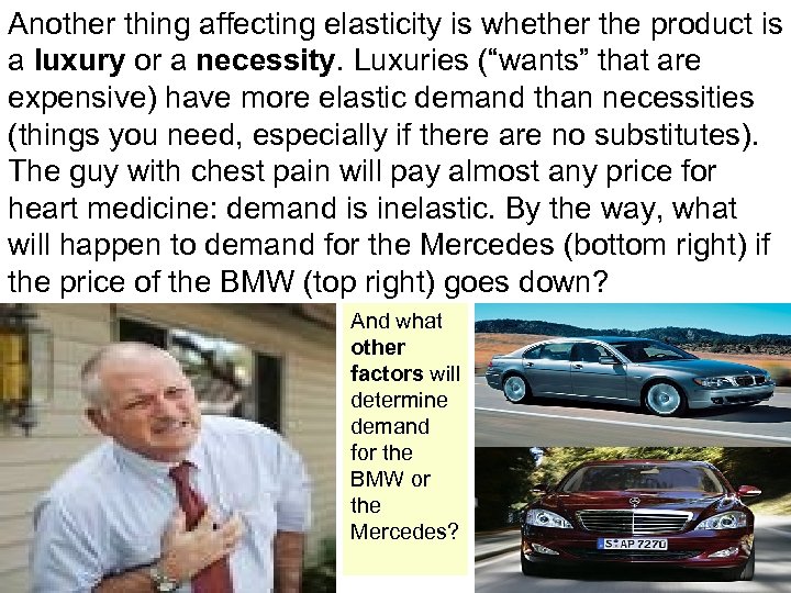 Another thing affecting elasticity is whether the product is a luxury or a necessity.