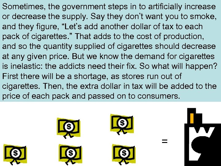 Sometimes, the government steps in to artificially increase or decrease the supply. Say they