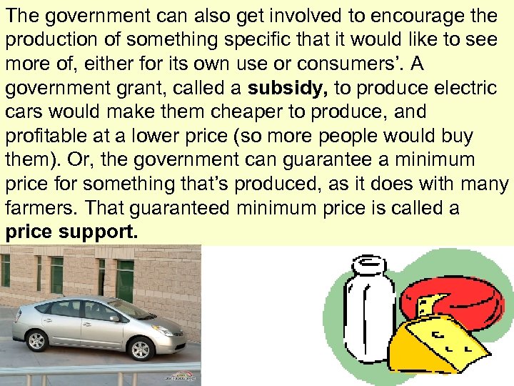 The government can also get involved to encourage the production of something specific that