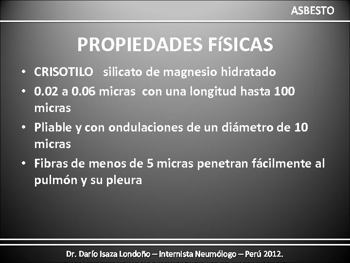 ASBESTO PROPIEDADES FíSICAS • CRISOTILO silicato de magnesio hidratado • 0. 02 a 0.