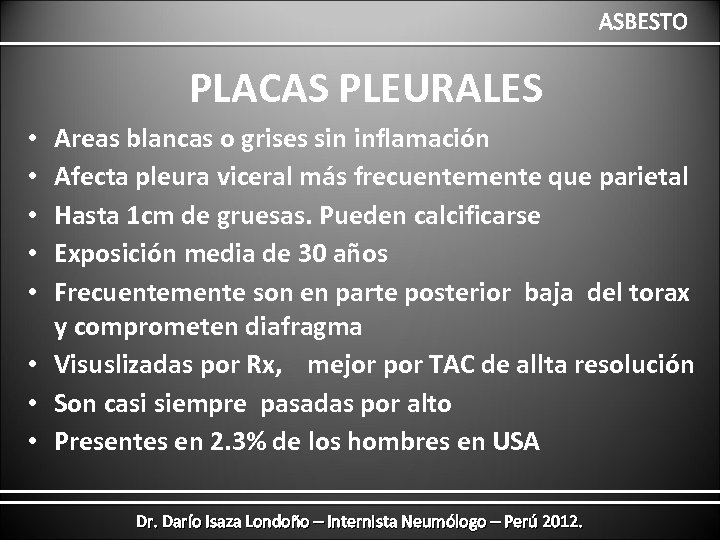 ASBESTO PLACAS PLEURALES Areas blancas o grises sin inflamación Afecta pleura viceral más frecuentemente