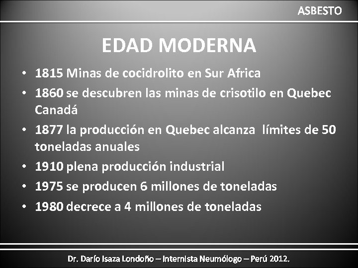 ASBESTO EDAD MODERNA • 1815 Minas de cocidrolito en Sur Africa • 1860 se