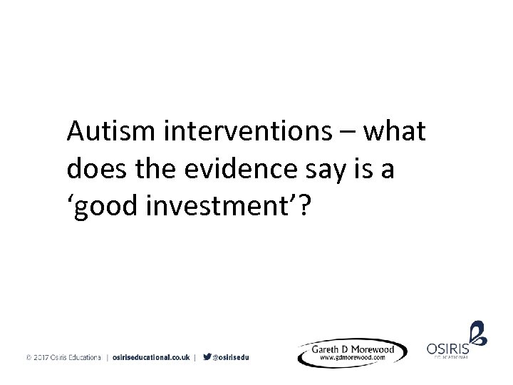 Autism interventions – what does the evidence say is a ‘good investment’? 