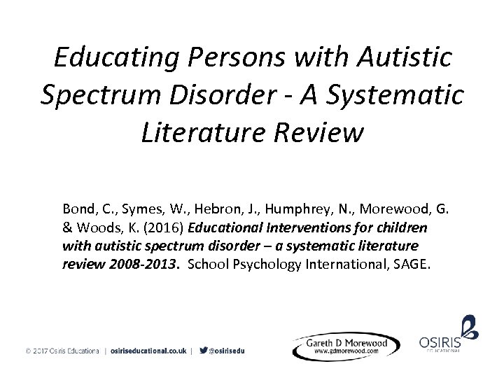 Educating Persons with Autistic Spectrum Disorder - A Systematic Literature Review Bond, C. ,